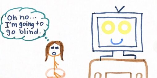 Stick figure person sitting very close to the TV and is worried she\'ll go blind from it.