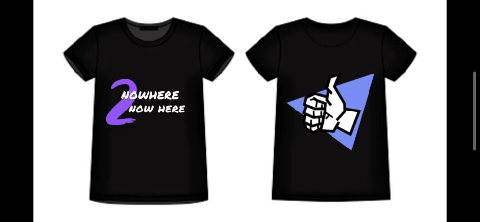 a black shirt with our catch phrase “nowhere 2 now here” on the front and a thumbs up on the back