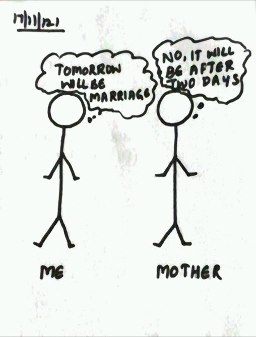 Stick figure above describes me and my mother, when we were talking about the marriage of my mother\'s brother son.